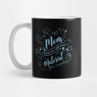 The Best Mother Material, I want to be called mom Mug